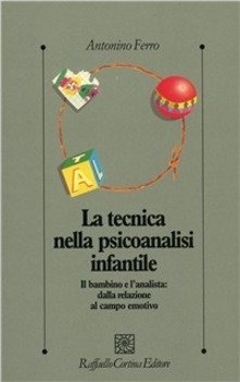 La tecnica nella psicoanalisi infantile. Il bambino e l'analista: dalla relazione al campo emotivo