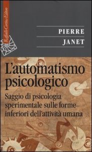 L'automatismo psicologico - Saggio di psicologia sperimentale sulle forme inferiori dell'attivit&agrave; umana