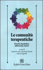 Le comunit&agrave; terapeutiche. Psicotici, borderline, adolescenti, minori