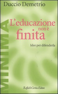 L'educazione non &egrave; finita - Idee per difenderla