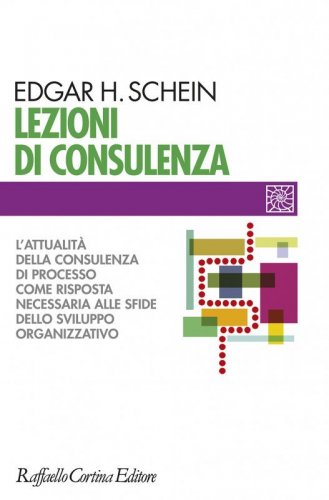 Lezioni di consulenza. L'attualit&agrave; della consulenza di processo come risposta necessaria alle sfide dello sviluppo organizzativo