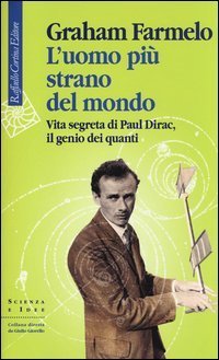 L'uomo pi&ugrave; strano del mondo - Vita segreta di Paul Dirac, il genio dei quanti