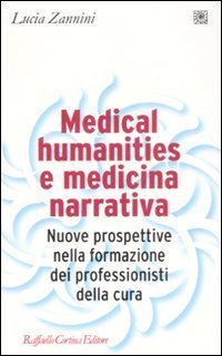 Medical humanities e medicina narrativa - Nuove prospettive nella formazione dei professionisti della cura