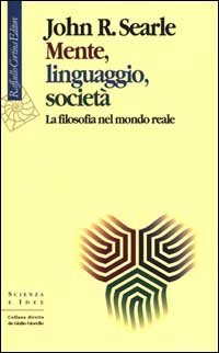 Mente, linguaggio, societ&agrave; - La filosofia nel mondo reale