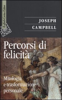 Percorsi di felicit&agrave; - Mitologia e trasformazione personale