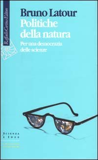 Politiche della natura - Per una democrazia delle scienze
