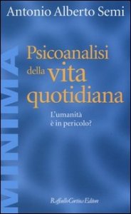 Psicoanalisi della vita quotidiana. L'umanit&agrave; &egrave; in pericolo?
