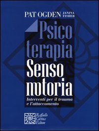 Psicoterapia sensomotoria. Interventi per il trauma e l'attaccamento
