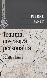 Trauma, coscienza, personalit&agrave;. Scritti clinici