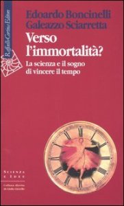 Verso l'immortalit&agrave;? La scienza e il sogno di vincere il tempo