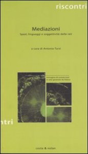 Mediazioni - Spazi, linguaggi e soggettivit&agrave; delle reti