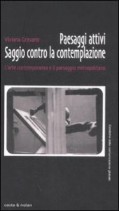 Paesaggi attivi - Saggio contro la contemplazione. L'arte contemporanea e il paesaggio metropolitano