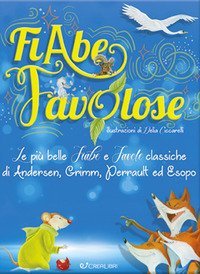 Fiabe favolose. Le pi&ugrave; belle fiabe e favole classiche di Andersen, Grimm, Perrault ed Esopo