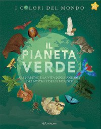 Il pianeta verde. Gli habitat e la vita degli animali dei boschi e delle foreste