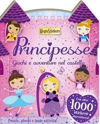Principesse. Giochi e avventure nel castello. Megastickers