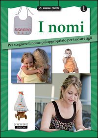 I nomi. Per scegliere il nome pi&ugrave; appropriato per i nostri figli