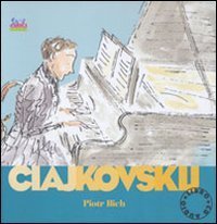 Ciajkovskij Piotr Ilich - Alla scoperta dei compositori. Con CD