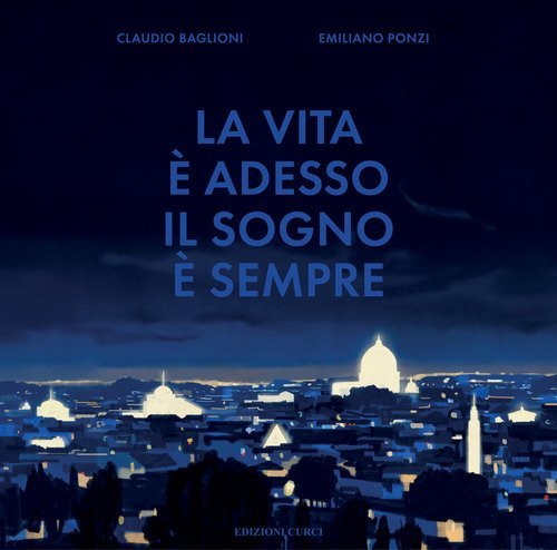 Claudio Baglioni. La vita &egrave; adesso. Il sogno &egrave; sempre. Libro d'artista