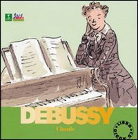 Debussy Claude. Alla scoperta dei compositori