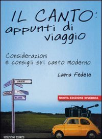 Il canto: appunti di viaggio. Considerazioni e consigli sul canto moderno