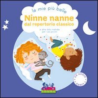 Le mie pi&ugrave; belle ninne nanne dal repertorio classico e altre dolci melodie per i pi&ugrave; piccini