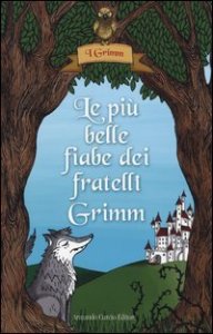Le pi&ugrave; belle fiabe dei fratelli Grimm