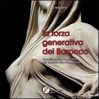 La forza generativa del barocco. L'eredit&agrave; estetico linguistica del barocco alle avanguardie