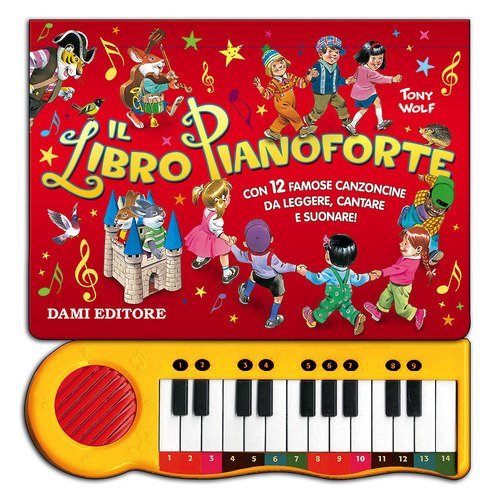 Il libro pianoforte. Con 12 famose canzoncine da leggere, cantare e suonare!