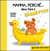 Mamma, perch&eacute;... devo fare il bagnetto?