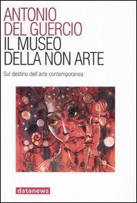 Il museo della non arte. Sul destino dell'arte contemporanea