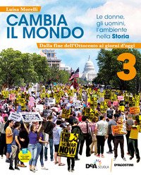 Cambia Il Mondo, Le Donne, Gli Uomini, L'ambiente Nella Storia. Vol.3-dalla Fine Ottocento Ai Gg...