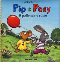 Il palloncino rosso. Pip e Posy