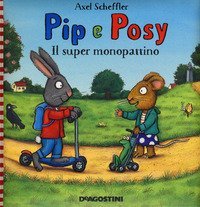 Il super monopattino. Pip e Posy