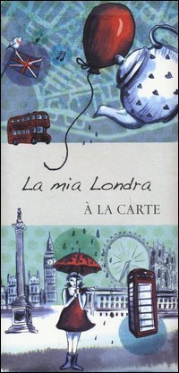 La mia Londra - &Agrave; la carte