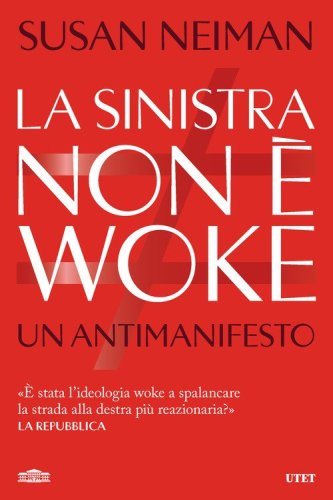 La sinistra non &egrave; woke. Un antimanifesto