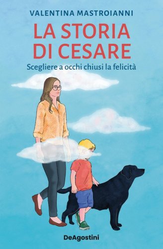 La storia di Cesare. Scegliere a occhi chiusi la felicit&agrave;