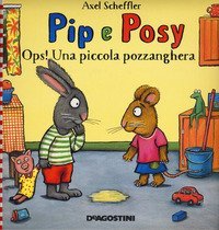 Ops! Una piccola pozzanghera. Pip e Posy