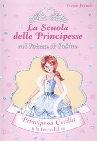 Principessa Cecilia e la festa del Re. La scuola delle principesse nel palazzo di Rubino
