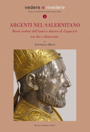 Argenti nel salernitano. Tesori svelati dell'antica diocesi di Capaccio tra Sei e Settecento