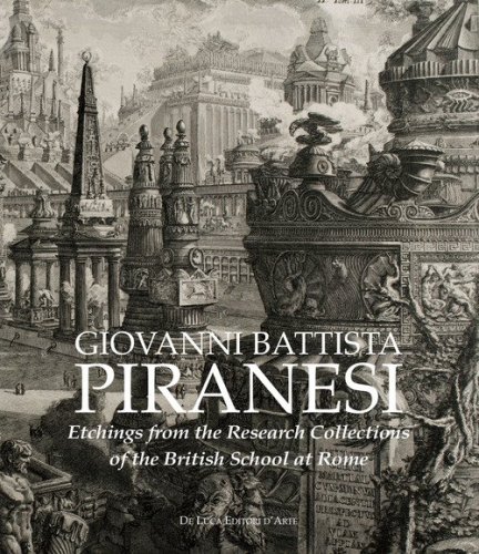 Giovanni Battista Piranesi. Etchings from the Research Collections of the British School at Rome
