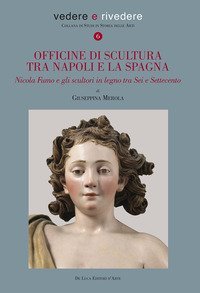 Officine di scultura tra Napoli e la Spagna. Nicola Fumo e gli scultori in legno tra Sei e Settecento