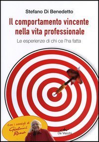 Il comportamento vincente nella vita professionale - Le esperienze di chi ce l'ha fatta