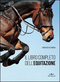 Il libro completo dell'equitazione. L'allenamento e i diversi tipi di monta