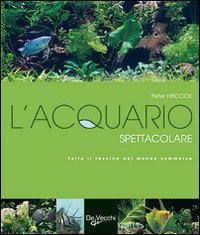 L'acquario spettacolare - Tutto il fascino del mondo sommerxo