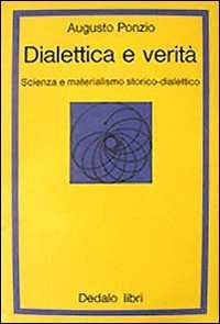 Dialettica e verit&agrave;. Scienza e materialismo storico dialettico
