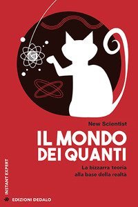 Il mondo dei quanti. La bizzarra teoria alla base della realt&agrave;