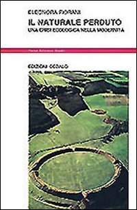 Il naturale perduto. Una crisi ecologica nella modernit&agrave;