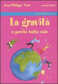La gravit&agrave; o perch&eacute; tutto cade