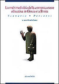 La multimedialit&agrave; della comunicazione educativa in Grecia e a Roma. Scenario, percorsi