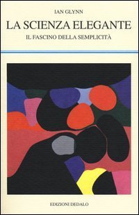 La scienza elegante. Il fascino della semplicit&agrave;